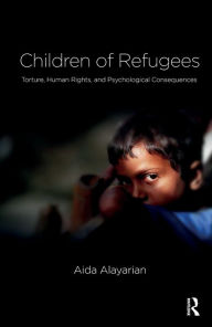 Title: Children of Refugees: Torture, Human Rights, and Psychological Consequences, Author: Aida Alayarian