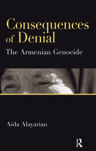 Title: Consequences of Denial: The Armenian Genocide, Author: Aida Alayarian