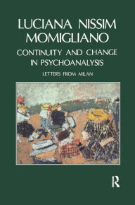 Title: Continuity and Change in Psychoanalysis: Letters from Milan, Author: Luciana Nissim Momigliano