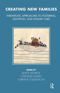 Title: Creating New Families: Therapeutic Approaches to Fostering, Adoption and Kinship Care, Author: Jenny Kenrick