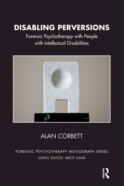 Disabling Perversions: Forensic Psychotherapy with People with Intellectual Disabilities