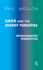 Title: EMDR and the Energy Therapies: Psychoanalytic Perspectives, Author: Phil Mollon