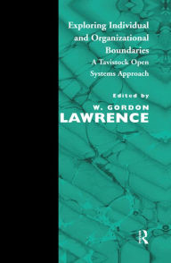 Title: Exploring Individual and Organizational Boundaries: A Tavistock Open Systems Approach, Author: W. Gordon Lawrence