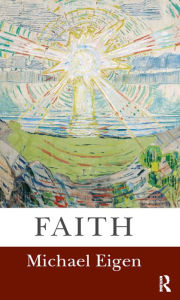 Title: Faith, Author: Michael Eigen