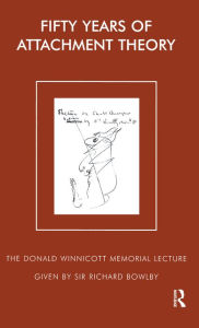 Title: Fifty Years of Attachment Theory: The Donald Winnicott Memorial Lecture, Author: Sir Richard Bowlby