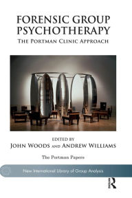 Title: Forensic Group Psychotherapy: The Portman Clinic Approach, Author: Andrew Williams