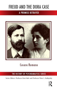 Title: Freud and the Dora Case: A Promise Betrayed, Author: Cesare Romano