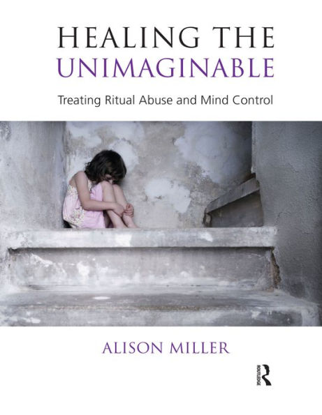 Healing the Unimaginable: Treating Ritual Abuse and Mind Control