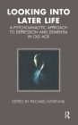 Looking into Later Life: A Psychoanalytic Approach to Depression and Dementia in Old Age