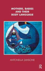 Title: Mothers, Babies and their Body Language, Author: Antonella Sansone