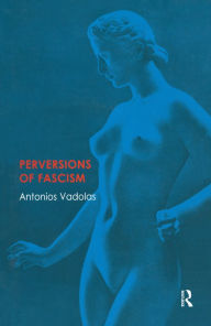 Title: Perversions of Fascism, Author: Antonios Vadolas