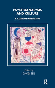 Title: Psychoanalysis and Culture: A Kleinian Perspective, Author: David Bell