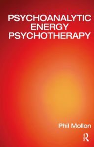 Title: Psychoanalytic Energy Psychotherapy, Author: Phil Mollon