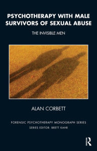 Title: Psychotherapy with Male Survivors of Sexual Abuse: The Invisible Men, Author: Alan Corbett