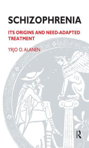 Title: Schizophrenia: Its Origins and Need-Adapted Treatment, Author: Yrjo O. Alanen