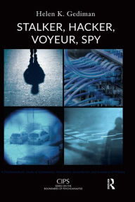 Title: Stalker, Hacker, Voyeur, Spy: A Psychoanalytic Study of Erotomania, Voyeurism, Surveillance, and Invasions of Privacy, Author: Helen K. Gediman