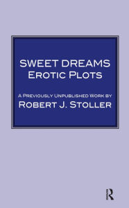 Title: Sweet Dreams: Erotic Plots, Author: Robert J. Stoller