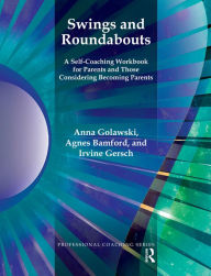 Title: Swings and Roundabouts: A Self-Coaching Workbook for Parents and Those Considering Becoming Parents, Author: Anna Golawski