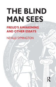 Title: The Blind Man Sees: Freud's Awakening and Other Essays, Author: Neville Symington