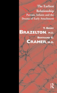 Title: The Earliest Relationship: Parents, Infants and the Drama of Early Attachment, Author: T. Berry Brazelton