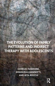 Title: The Evolution of Family Patterns and Indirect Therapy with Adolescents, Author: Emanuela Giannotti