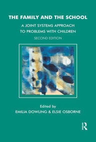 Title: The Family and the School: A Joint Systems Approach to Problems with Children, Author: Emilia Dowling