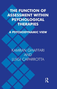 Title: The Function of Assessment Within Psychological Therapies: A Psychodynamic View, Author: Luigi Caparrotta