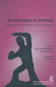 Title: The Geography of Meanings: Psychoanalytic Perspectives on Place, Space, Land, and Dislocation, Author: Salman Akhtar