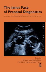 Title: The Janus Face of Prenatal Diagnostics: A European Study Bridging Ethics, Psychoanalysis, and Medicine, Author: Eve-Marie Engels