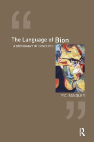 Title: The Language of Bion: A Dictionary of Concepts, Author: P.C. Sandler