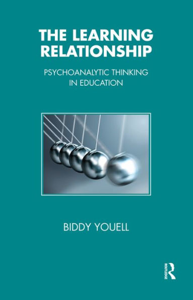 The Learning Relationship: Psychoanalytic Thinking in Education