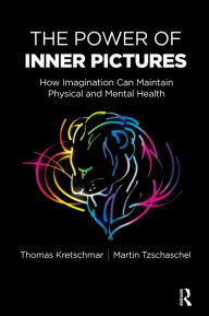 Title: The Power of Inner Pictures: How Imagination Can Maintain Physical and Mental Health, Author: Thomas Kretschmar