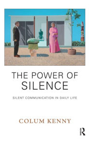 Title: The Power of Silence: Silent Communication in Daily Life, Author: Colum Kenny