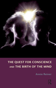 Title: The Quest for Conscience and the Birth of the Mind, Author: Annie Reiner