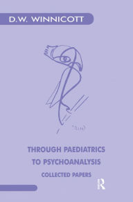 Title: Through Paediatrics to Psychoanalysis: Collected Papers, Author: Donald W. Winnicott