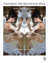 Title: Touching the Relational Edge: Body Psychotherapy, Author: Asaf Rolef Ben-Shahar