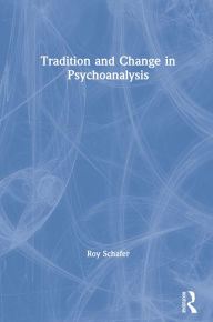 Title: Tradition and Change in Psychoanalysis, Author: Roy Schafer