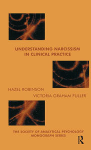 Title: Understanding Narcissism in Clinical Practice, Author: Victoria Graham-Fuller