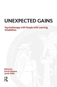 Title: Unexpected Gains: Psychotherapy with People with Learning Disabilities, Author: David Simpson