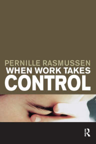 Title: When Work Takes Control: The Psychology and Effects of Work Addiction, Author: Pernille Rasmussen