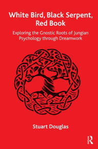 Title: White Bird, Black Serpent, Red Book: Exploring the Gnostic Roots of Jungian Psychology through Dreamwork, Author: Stuart Douglas