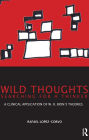 Wild Thoughts Searching for a Thinker: A Clinical Application of W.R. Bion's Theories