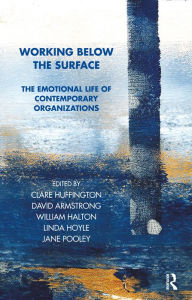 Title: Working Below the Surface: The Emotional Life of Contemporary Organizations, Author: Clare Huffington