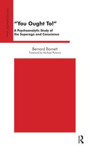 Title: You Ought To!: A Psychoanalytic Study of the Superego and Conscience, Author: Bernard Barnett