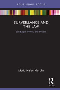 Title: Surveillance and the Law: Language, Power and Privacy, Author: Maria Helen Murphy