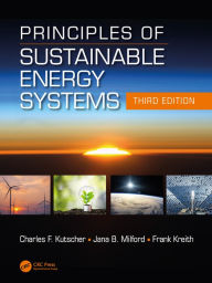 Title: Principles of Sustainable Energy Systems, Third Edition, Author: Charles F. Kutscher