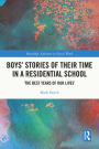 Boys' Stories of Their Time in a Residential School: 'The Best Years of Our Lives'