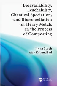 Title: Bioavailability, Leachability, Chemical Speciation, and Bioremediation of Heavy Metals in the Process of Composting, Author: Jiwan Singh