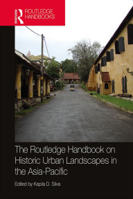 Title: The Routledge Handbook on Historic Urban Landscapes in the Asia-Pacific, Author: Kapila Silva