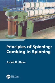 Title: Principles of Spinning: Combing in Spinning, Author: Ashok R. Khare
